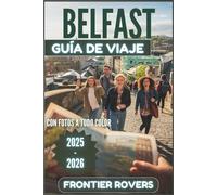 Guía de viaje de Belfast 2025-2026: Más allá de las expectativas: Una guía completa a todo color con fotos impresionantes, consejos de expertos y recursos prácticos.