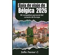 Guía de viaje de Bélgica 2026: Mi compañero personal del corazón de Europa