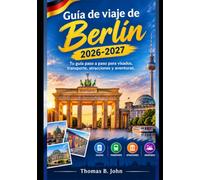 Guía de viaje de Berlín 2026-2027: Tu guía paso a paso para visados, transporte, atracciones y aventuras