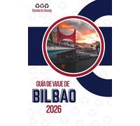 GUÍA DE VIAJE DE BILBAO 2026: Una ciudad reconstruida sin borrar su identidad