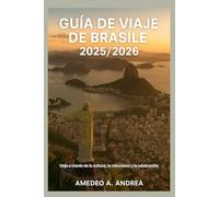 GUÍA DE VIAJE DE BRASIL 2025/2026: Viaje a través de la cultura, la naturaleza y la celebración