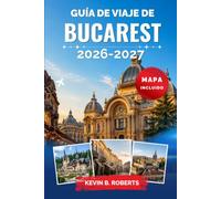 Guía de viaje de Bucarest 2026-2027: Descubre el Palacio del Parlamento, la vida nocturna del casco antiguo, patios escondidos, gastronomía auténtica, ... y consejos de expertos para todo viajero