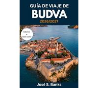 GUÍA DE VIAJE DE BUDVA 2026/2027: Planifica tu estancia en la Riviera montenegrina: casco antiguo, playas, Sveti Stefan, excursiones de un día a Kotor, vida nocturna y consejos de temporada.