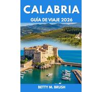GUÍA DE VIAJE DE CALABRIA 2026: Donde las montañas se encuentran con el mar: senderos, acantilados y pasajes ocultos te esperan