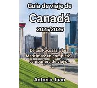 Guía de viaje de Canadá 2025/2026: De las Rocosas a las Marítimas: un completo compañero de viaje.