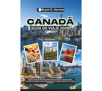 Guía de viaje de Canadá 2026: Toronto, Vancouver, Montreal, Quebec City y más allá con consejos locales, maravillas estacionales y una mirada especial a las ciudades anfitrionas de la Copa del Mundo
