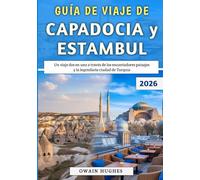 Guía De Viaje De Capadocia y Estambul 2026: Un viaje dos en uno a través de los encantadores paisajes y la legendaria ciudad de Turquía