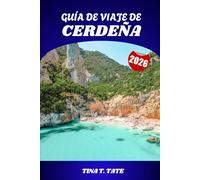 GUÍA DE VIAJE DE CERDEÑA 2026: Playas, historia, gastronomía y aventuras en la isla paradisíaca de Italia