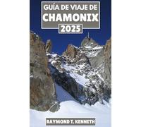 Guía de viaje de Chamonix 2025: Un manual completo para el explorador sobre senderos panorámicos, acogedores retiros en la montaña y actividades durante todo el año