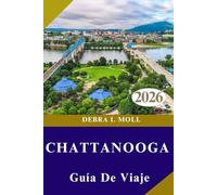 GUÍA DE VIAJE DE CHATTANOOGA 2026: Aventura, Arte y Sabores Auténticos”