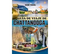 GUÍA DE VIAJE DE CHATTANOOGA 2026: Descubra la pintoresca Chattanooga: aventuras al aire libre, cultura y estrategias de viaje inteligentes
