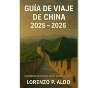 GUÍA DE VIAJE DE CHINA 2025 - 2026: Las mejores atracciones, gemas ocultas y cultura