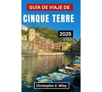 GUÍA DE VIAJE DE CINQUE TERRE 2025: Senderos ocultos, maravillas costeras y el alma de la Riviera italiana