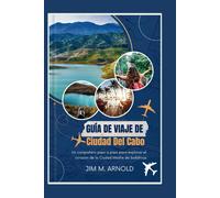 Guía De Viaje De Ciudad Del Cabo: Un Compañero Paso A Paso Para Explorar El Corazón De La Ciudad Madre De Sudáfrica