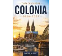 Guía de viaje de Colonia 2026-2027: Explorando el Rin, sus calles históricas, museos y tradiciones locales a lo largo del camino.
