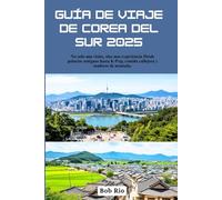 Guía de viaje de Corea del Sur 2025: No solo una visita, sino una experiencia Desde palacios antiguos hasta K-Pop, comida callejera y senderos de montaña.