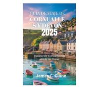 GUÍA DE VIAJE DE CORNUALLES Y DEVON 2025: Explorando el encanto más allá de las costas