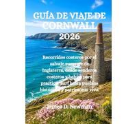 GUÍA DE VIAJE DE CORNWALL 2026: Recorridos costeros por el salvaje suroeste de Inglaterra, desde senderos costeros y bahías para practicar surf hasta pueblos históricos y patrimonio vivo.