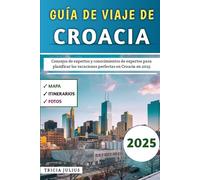 Guía De Viaje De Croacia 2025: Consejos de expertos y conocimientos de expertos para planificar las vacaciones perfectas en Croacia en 2025