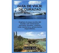 GUÍA DE VIAJE DE CURAZAO: Explora la joya oculta del Caribe con itinerarios, secretos locales, cultura, vida nocturna y atracciones imperdibles.