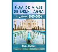 Guía de Viaje de Delhi, Agra y Jaipur 2025-2026: Explora el Triángulo de Oro de India con Presupuesto con Consejos Locales, Itinerarios y Joyas Ocultas para Viajeros Inteligentes