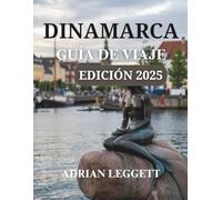 GUÍA DE VIAJE DE DINAMARCA EDICIÓN 2025: Descubra la rica cultura de Dinamarca y emocionantes aventuras al aire libre (mapas interactivos)