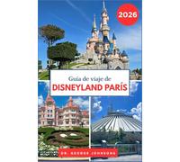 Guía de viaje de Disneyland París 2026: Explora atracciones icónicas, restaurantes y entretenimiento con consejos de expertos