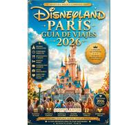 Guía de Viaje de Disneyland París 2026: Explora más, espera menos y vive la magia