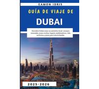 Guía De viaje De Dubái 2025-2026: Descubre Dubái como un auténtico local: consejos esenciales, joyas ocultas, lugares emblemáticos, vida nocturna y guías para toda la familia.