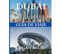 Guía de viaje de Dubái y Abu Dabi 2025: Tu compañero de viaje definitivo: crea itinerarios fácilmente, evita las trampas para turistas, conoce los ... y explora cada destino con total confianza.