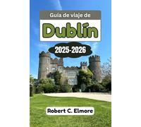 Guía de viaje de Dublín 2025-2026: Explora la capital de Irlanda a través de barrios ocultos, una rica historia, una cultura vibrante y consejos de expertos para viajes inolvidables