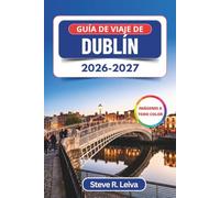Guía de viaje de Dublín 2026-2027 (A todo color): Explora los animados pubs de Irlanda, sus castillos antiguos, rutas literarias, cultura del whiskey ... con consejos prácticos, itinerarios y mapas