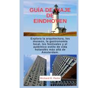 GUÍA DE VIAJE DE EINDHOVEN: Explora la arquitectura, los museos, la gastronomía local, los festivales y el auténtico estilo de vida holandés más allá de Ámsterdam.