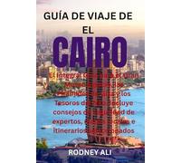 GUÍA DE VIAJE DE EL CAIRO: El Integral Guía para el Gran Museo Egipcio, las Pirámides de Giza y los Tesoros del Nilo. Incluye consejos de seguridad de ... mapas locales e itinerarios seleccionados