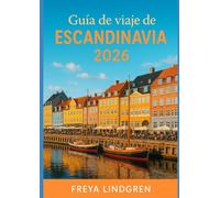 Guía de viaje de Escandinavia 2026: Dinamarca, Noruega, Suecia, Finlandia e Islandia: itinerarios, festivales, comida y consejos económicos para todos los viajeros