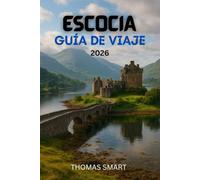 Guía de viaje de Escocia 2026: Tu guía de los paisajes, la historia y la cultura de Escocia en 2026.