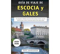 Guía De Viaje De Escocia y Gales 2025-2026: Tu compañero definitivo para descubrir paisajes icónicos, una rica historia, joyas ocultas y aventuras únicas en dos reinos celtas