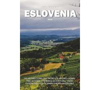 GUÍA DE VIAJE DE ESLOVENIA 2025: Las mejores cosas que hacer, los mejores lugares para alojarse, itinerarios de aventura y joyas ocultas para una escapada europea inolvidable