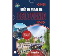 GUÍA DE VIAJE DE ESLOVENIA 2026: Un retrato íntimo del corazón verde de Europa