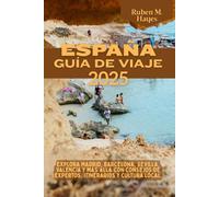 Guía de viaje de España 2025: Explora Madrid, Barcelona, Sevilla, Valencia y más allá con consejos de expertos, itinerarios y cultura local.