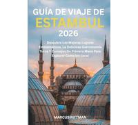 GUÍA DE VIAJE DE ESTAMBUL 2026 (A TODO COLOR): Descubre Los Mejores Lugares Emblemáticos, La Deliciosa Gastronomía Turca Y Consejos De Primera Mano Para Explorar Como Un Local