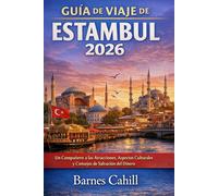 GUÍA DE VIAJE DE ESTAMBUL 2026: Un Compañero a las Atracciones, Aspectos Culturales y Consejos de Salvación del Dinero