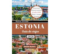 GUÍA DE VIAJE DE ESTONIA: Estonia al descubierto: Castillos, escapadas costeras, aventuras en el bosque, gastronomía y cultura en el secreto mejor guardado del Báltico.