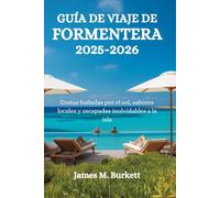GUÍA DE VIAJE DE FORMENTERA 2025-2026: Costas bañadas por el sol, sabores locales y escapadas inolvidables a la isla