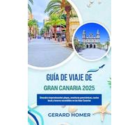 Guía De Viaje De Gran Canaria 2025: Descubra impresionantes playas, aventuras panorámicas, cocina local y tesoros escondidos en las Islas Canarias