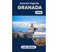 Guía de viaje de Granada 2026: Desde la Alhambra hasta la vida cotidiana, este libro ayuda a diseñar estancias significativas con ritmos locales, miradores y logística inteligente.