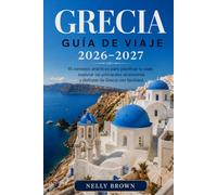 Guía de Viaje de Grecia 2026-2027: 15 consejos prácticos para planificar tu viaje, explorar las principales atracciones y disfrutar de Grecia con facilidad. (Incluye mapa)