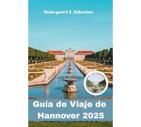 Guía de Viaje de Hannover 2025: Cultura, espacios verdes y encanto alemán en una ciudad que te sorprende
