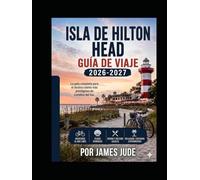 Guía de viaje de Hilton Head Island 2026-2027: Playas, complejos turísticos, restaurantes y joyas escondidas para unas vacaciones costeras perfectas.