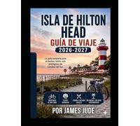 Guía de viaje de Hilton Head Island 2026-2027: Playas, complejos turísticos, restaurantes y joyas escondidas para unas vacaciones costeras perfectas.